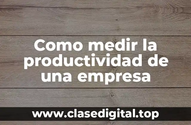 Como medir la productividad de una empresa