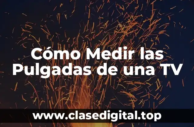 Cómo Medir las Pulgadas de una TV