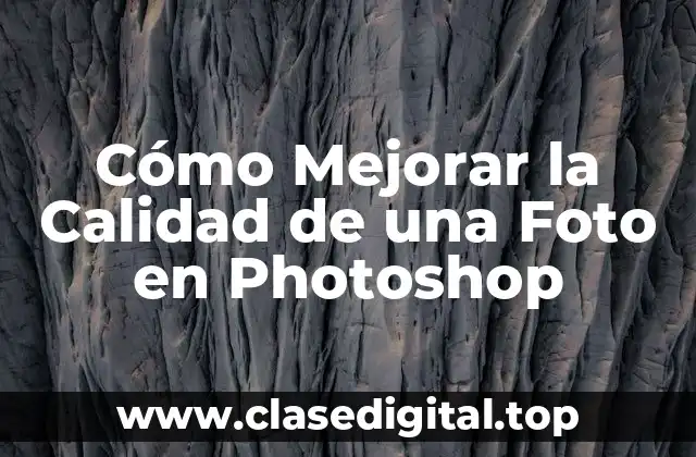 Cómo Mejorar la Calidad de una Foto en Photoshop