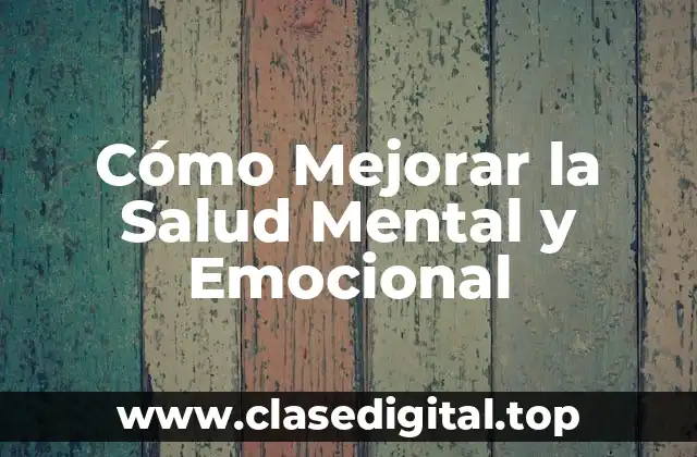 Cómo Mejorar la Salud Mental y Emocional