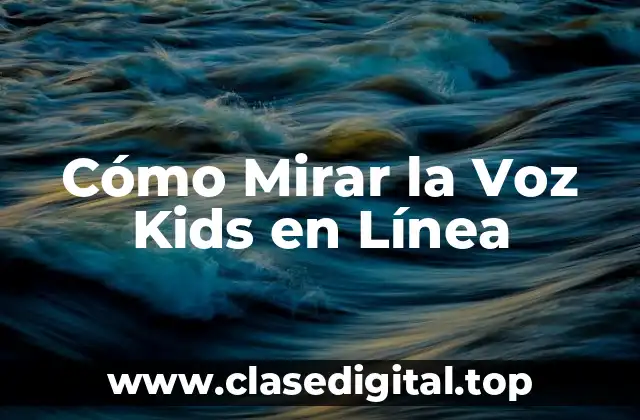 Cómo Mirar la Voz Kids en Línea