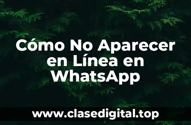 Cómo No Aparecer en Línea en WhatsApp