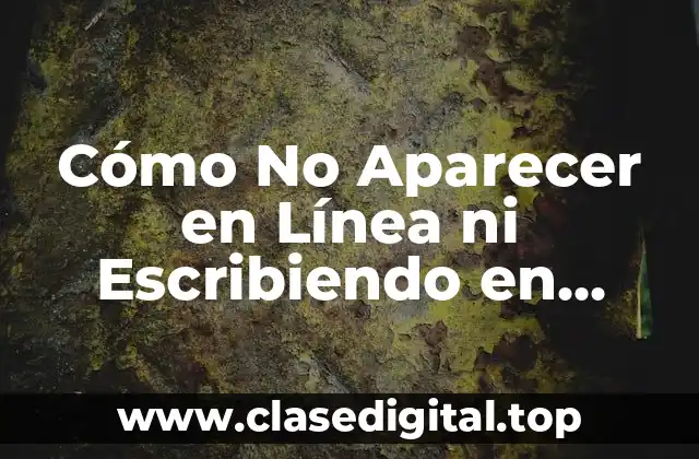 Cómo No Aparecer en Línea ni Escribiendo en WhatsApp