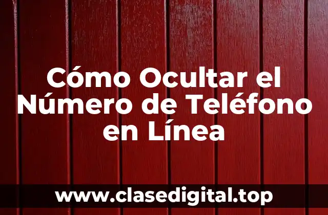 Cómo Ocultar el Número de Teléfono en Línea