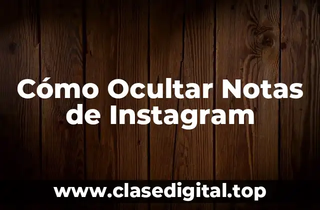 Cómo Ocultar Notas de Instagram