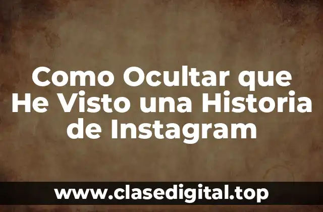 Como Ocultar que He Visto una Historia de Instagram