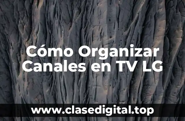 Cómo Organizar Canales en TV LG