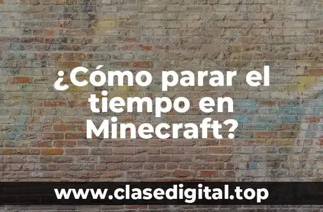 ¿Cómo parar el tiempo en Minecraft?