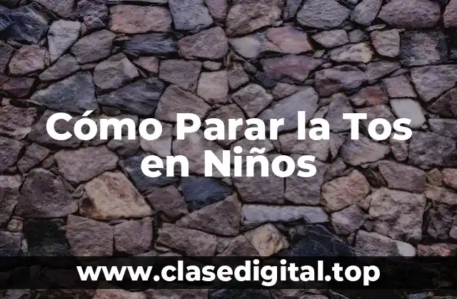 Cómo Parar la Tos en Niños