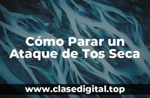 Cómo Parar un Ataque de Tos Seca