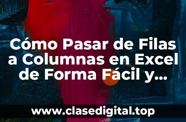 Cómo Pasar de Filas a Columnas en Excel de Forma Fácil y Rápida
