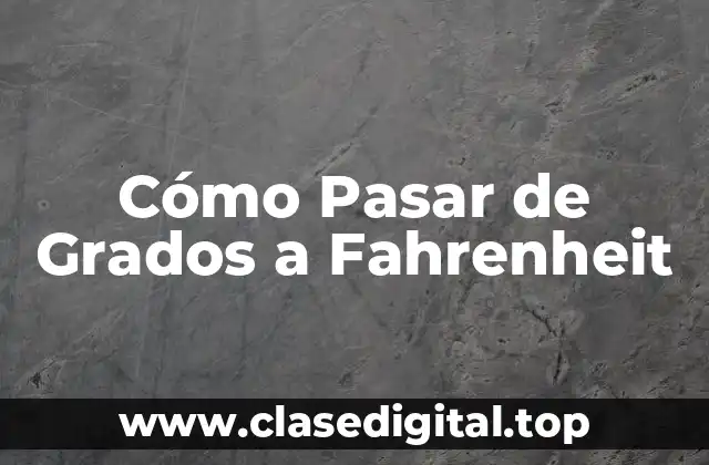 Cómo Pasar de Grados a Fahrenheit