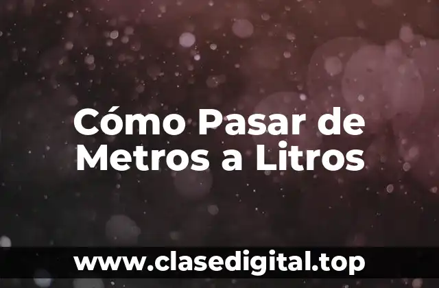 Cómo Pasar de Metros a Litros