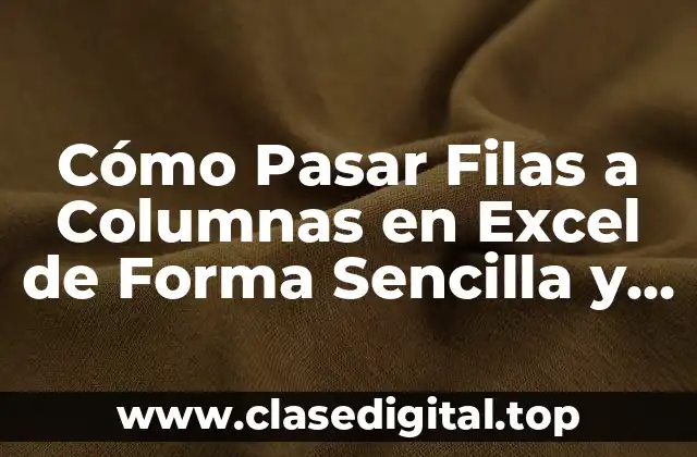 Cómo Pasar Filas a Columnas en Excel de Forma Sencilla y Rápida
