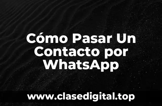 Cómo Pasar Un Contacto por WhatsApp