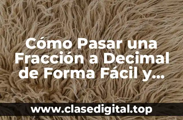 Cómo Pasar una Fracción a Decimal de Forma Fácil y Rápida