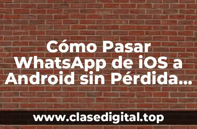 Cómo Pasar WhatsApp de iOS a Android sin Pérdida de Datos