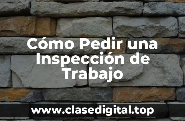 Cómo Pedir una Inspección de Trabajo
