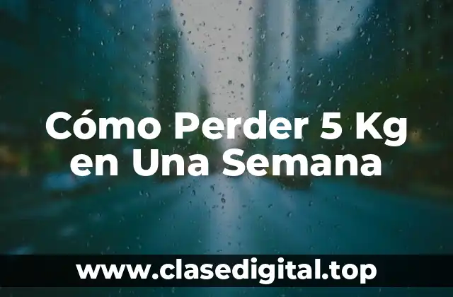 Cómo Perder 5 Kg en Una Semana