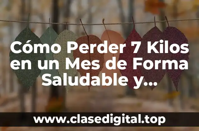 Cómo Perder 7 Kilos en un Mes de Forma Saludable y Sostenible