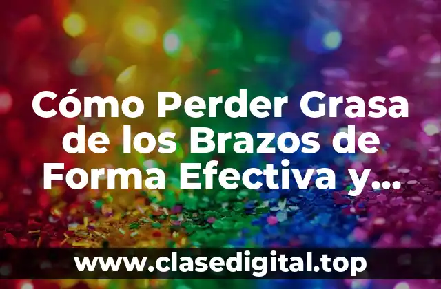 Causas de la Grasa en los Brazos
