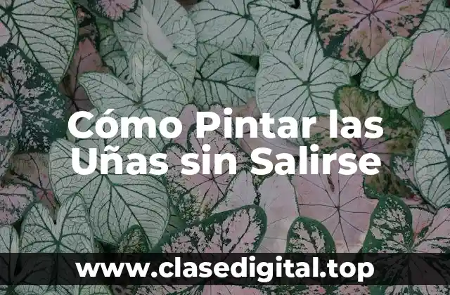 Cómo Pintar las Uñas sin Salirse