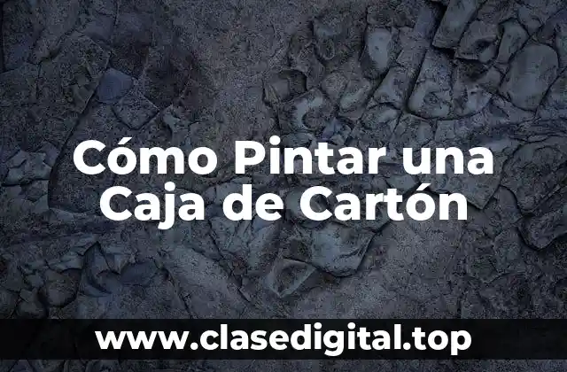 Cómo Pintar una Caja de Cartón
