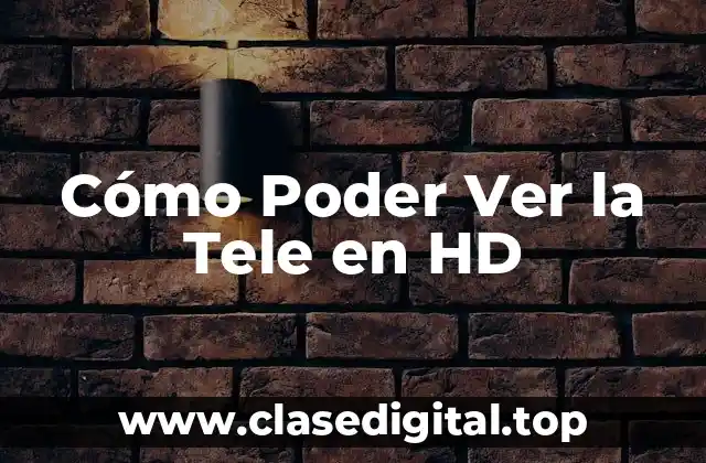 Cómo Poder Ver la Tele en HD
