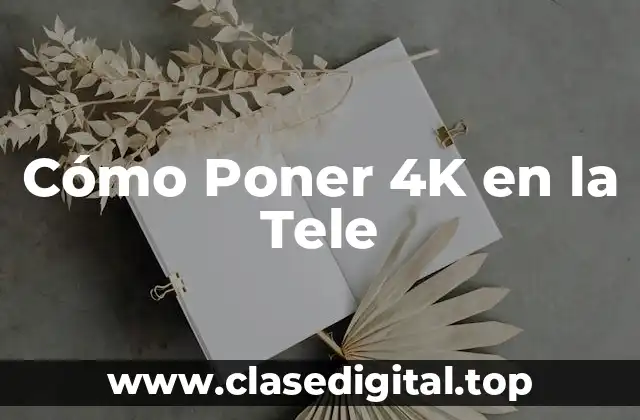 Cómo Poner 4K en la Tele