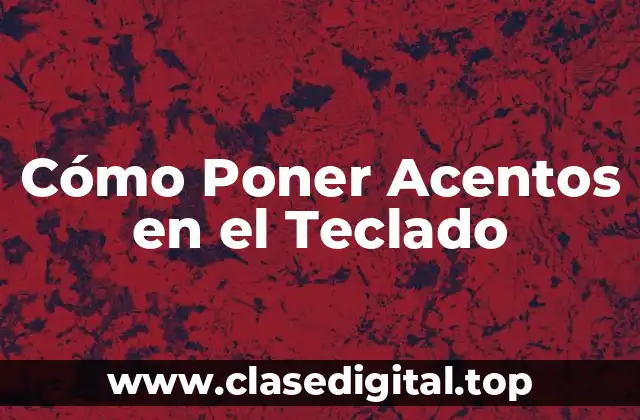 Cómo Poner Acentos en el Teclado