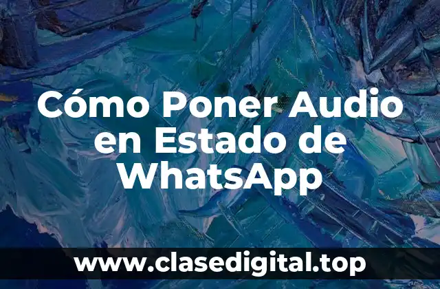 Cómo Poner Audio en Estado de WhatsApp