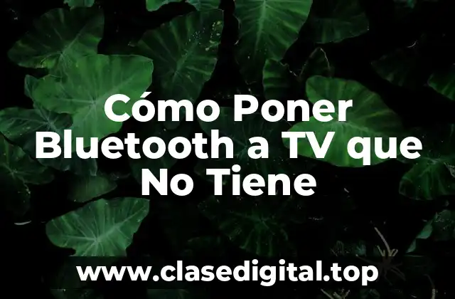 ¿Por qué Necesito Poner Bluetooth a Mi TV?