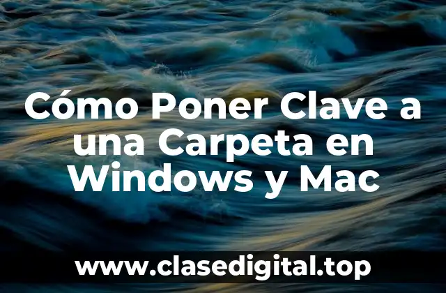 Cómo Poner Clave a una Carpeta en Windows y Mac
