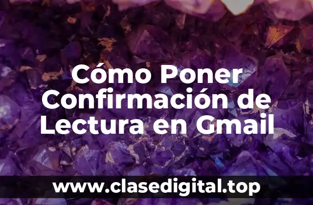 Cómo Poner Confirmación de Lectura en Gmail