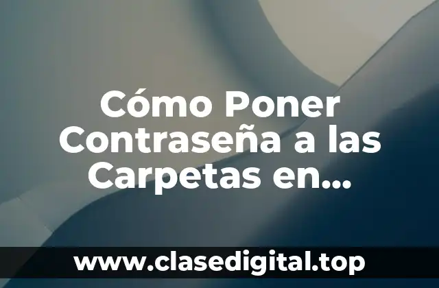 Cómo Poner Contraseña a las Carpetas en Windows y Mac
