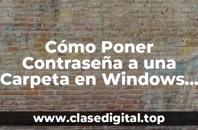 Cómo Poner Contraseña a una Carpeta en Windows 11
