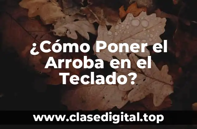¿Cómo Poner el Arroba en el Teclado?