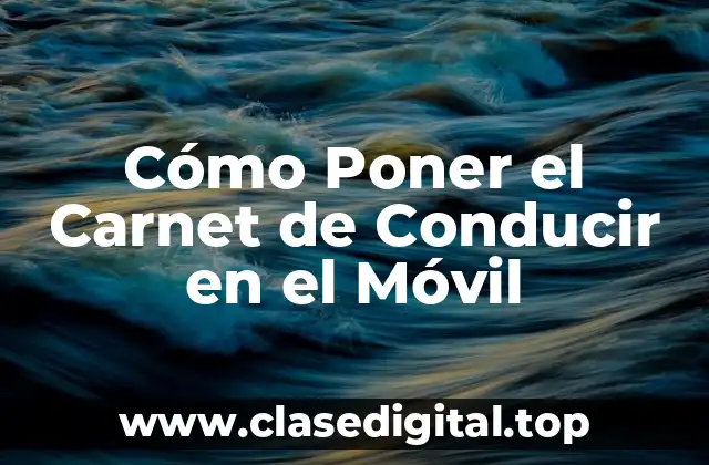 Cómo Poner el Carnet de Conducir en el Móvil