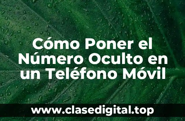 Cómo Poner el Número Oculto en un Teléfono Móvil