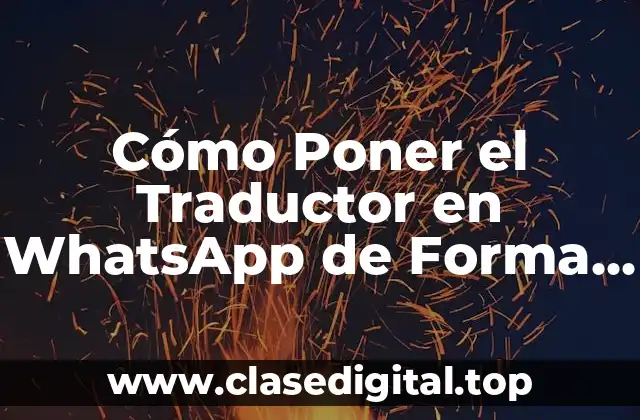 Cómo Poner el Traductor en WhatsApp de Forma Fácil y Rápida