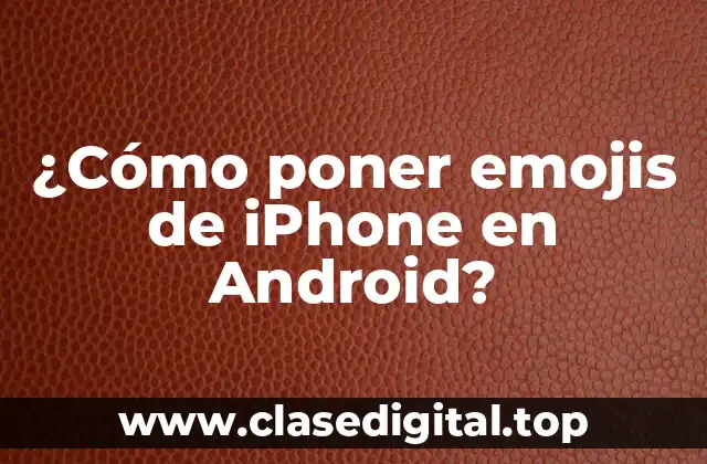 ¿Cómo poner emojis de iPhone en Android?