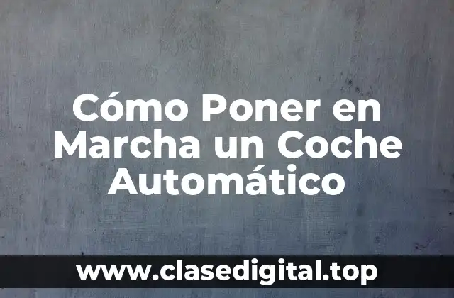 Cómo Poner en Marcha un Coche Automático