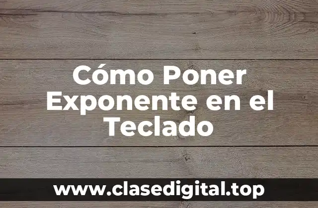 ¿Por qué es Importante Saber Escribir Exponentes en el Teclado?