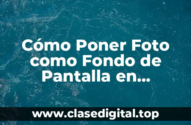 Cómo Poner Foto como Fondo de Pantalla en Windows y Mac