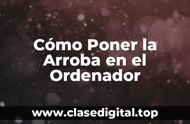 Cómo Poner la Arroba en el Ordenador
