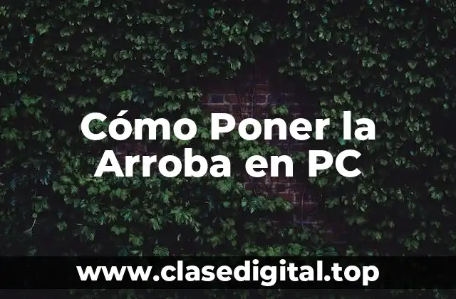 ¿Por qué es Importante Saber Cómo Poner la Arroba en PC?