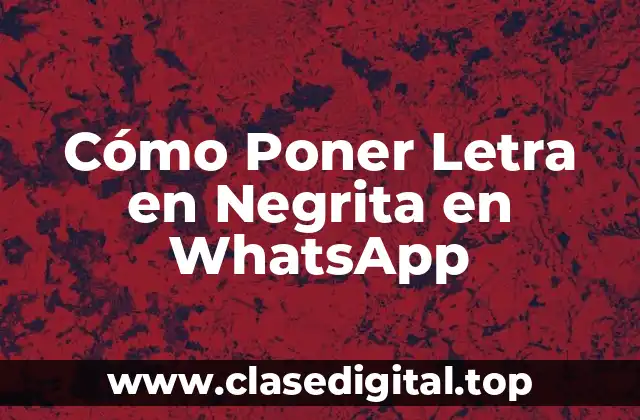 ¿Por qué es importante poner letra en negrita en WhatsApp?