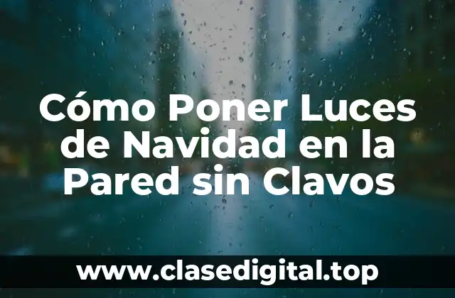 Cómo Poner Luces de Navidad en la Pared sin Clavos