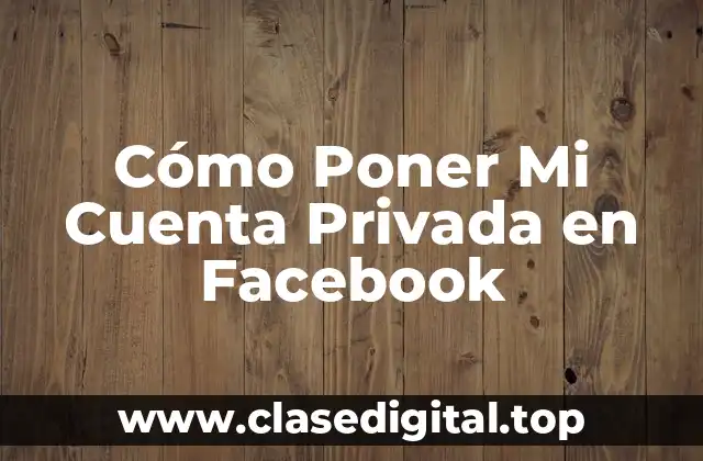 Cómo Poner Mi Cuenta Privada en Facebook