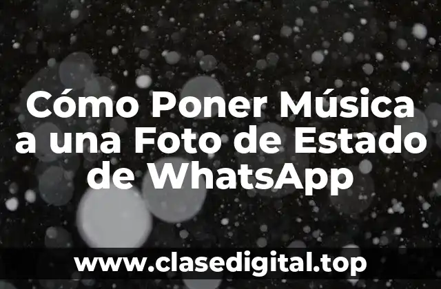 Cómo Poner Música a una Foto de Estado de WhatsApp